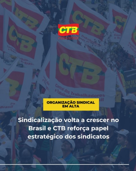 AUMENTO NO NÚMERO DE SINDICALIZAÇÕES FORTALECE LUTA DOS TRABALHADORES!